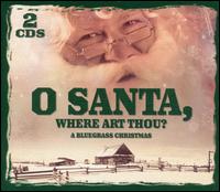 Bluegrass Christmas Jamboree - O Santa, Where Art Thou? [Two Disc] lyrics