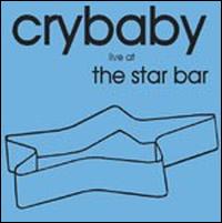 Crybaby - Live at the Star Bar lyrics