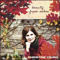 Christine Young - Beauty from Ashes lyrics