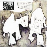 Mama Scuba - You're Long Time Dead So What's the Hurry? lyrics