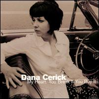 Dana Cerick - My Heart You Break It You Buy It lyrics