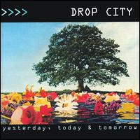 Drop City - Yesterday, Today & Tomorrow lyrics