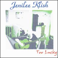 Jenilee Klish - Too Lucky lyrics