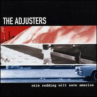 The Adjusters - Otis Redding Will Save America lyrics