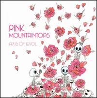 The Pink Mountaintops - Axis of Evol lyrics
