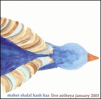 Maher Shalal Hash Baz - Live Aoiheya January 2003 lyrics