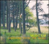 Music A.M. - Unwound from the Wood lyrics