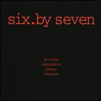 Six by Seven - Artists Cannibals Poets Thieves lyrics