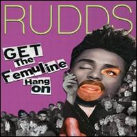 The Rudds - Get the Femuline Hang On lyrics