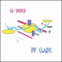 DV Clark - Go Under lyrics