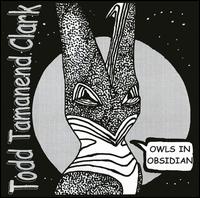 Todd Tamanend Clark [Keys] - Owls in Obsidian lyrics