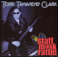 Todd Tamanend Clark [Keys] - Staff Mask Rattle lyrics