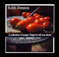 Robb Benson - A Collection of Songs I Forgot to Tell You ... lyrics