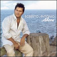 Roberto Antonio - Ahora lyrics