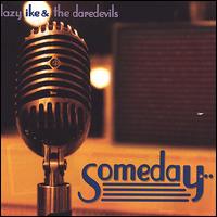 Lazy Ike and the Daredevils - Someday lyrics