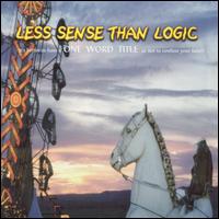 Less Sense Than Logic - Less Sense Than Logic: It's Better to Have a One ... lyrics