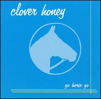Clover Honey - Go Horse Go lyrics