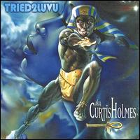 Curtis Holmes - Tried 2 Luv U lyrics