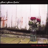 Mom's Home Cookin' - Give Me the Roses lyrics