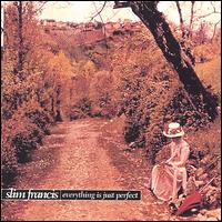 Slim Francis - Everything Is Just Perfect lyrics