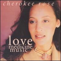 Cherokee Rose - Love Medicine Music lyrics