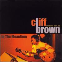 Cliff Brown - In the Meantime lyrics