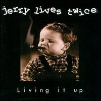 Jerry Lives Twice - Living It Up lyrics