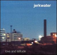 Jerkwater - Love and Latitude lyrics