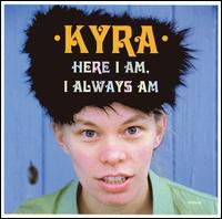 Kyra - Here I Am, I Always Am lyrics