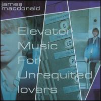 James MacDonald [Singer/Songwriter] - Elevator Music for Unrequited Lovers lyrics