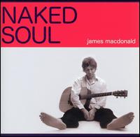 James MacDonald [Singer/Songwriter] - Naked Soul lyrics
