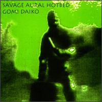 Savage Aural Hotbed - Gomi Daiko lyrics