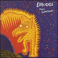 Droogs - Want Something lyrics