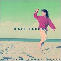 Kate Jacobs - The Calm Come After lyrics