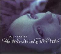 Noe Venable - World Is Bound by Secret Knots lyrics