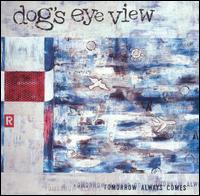 Dog's Eye View - Tomorrow Always Comes lyrics