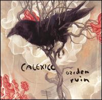 Calexico - Garden Ruin lyrics