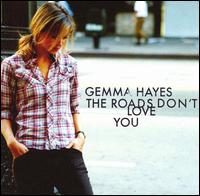 Gemma Hayes - The Roads Don't Love You [EMI] lyrics