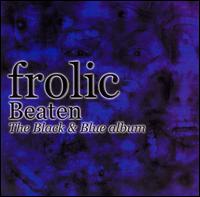 Frolic - Beaten: The Black and Blue Album lyrics