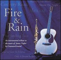 Common Ground - Fire & Rain lyrics