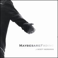 J Scott Bergman - Maybes Are Fading lyrics