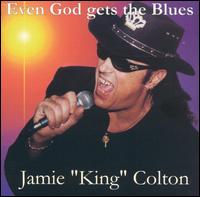 Jamie "King" Colton - Even God Gets the Blues lyrics