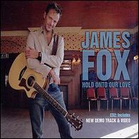 James Fox [Vocals] - Hold on to Our Love lyrics