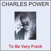 Charles Power - To Be Very Frank lyrics