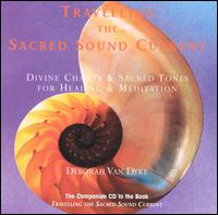 Deborah Van Dyke - Travelling the Sacred Sound Current: Divine Chants & Sacred Tones for Healing & Meditat lyrics