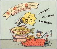 Traum Shaw & Akstens - Big Trout Radio: Songs About Fishing lyrics