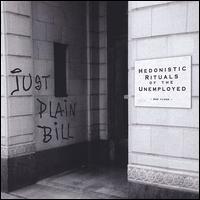 Just Plain Bill - Hedonistic Rituals of the Unemployed lyrics