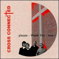 Cross Connected - Please Thank You May I lyrics