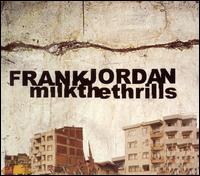 Frank Jordan [Band] - Milk the Thrills lyrics