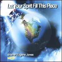 Brother Eugene Jones - Let Your Spirit Fill This Place lyrics